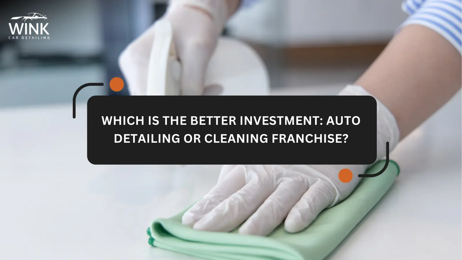 Which is the Better Investment: Auto Detailing or Cleaning Franchise?