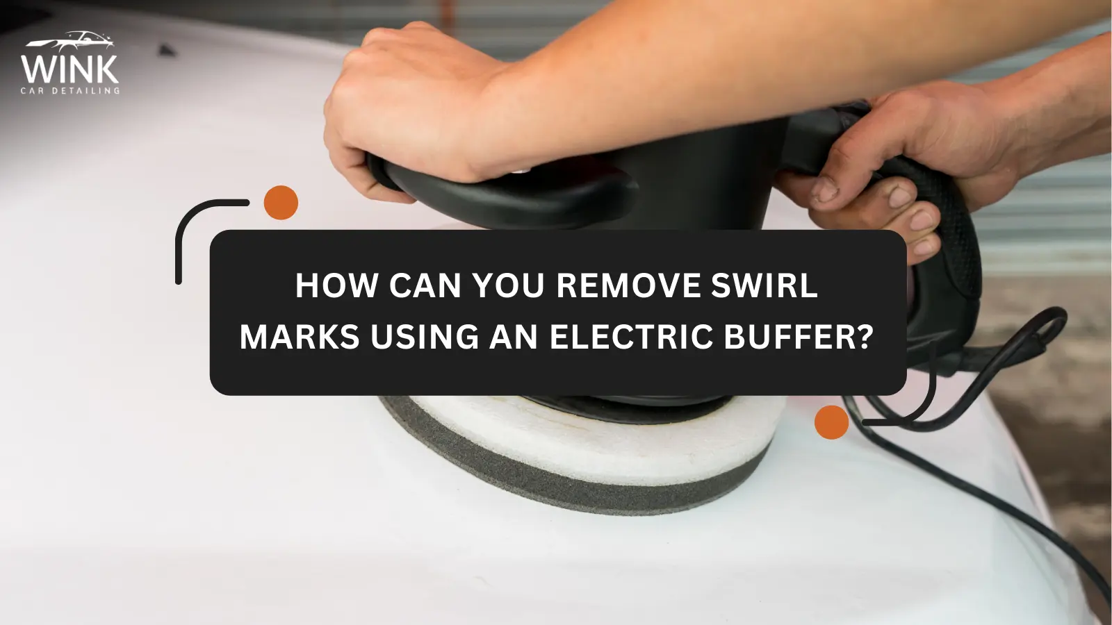 How Can You Remove Swirl Marks Using an Electric Buffer?