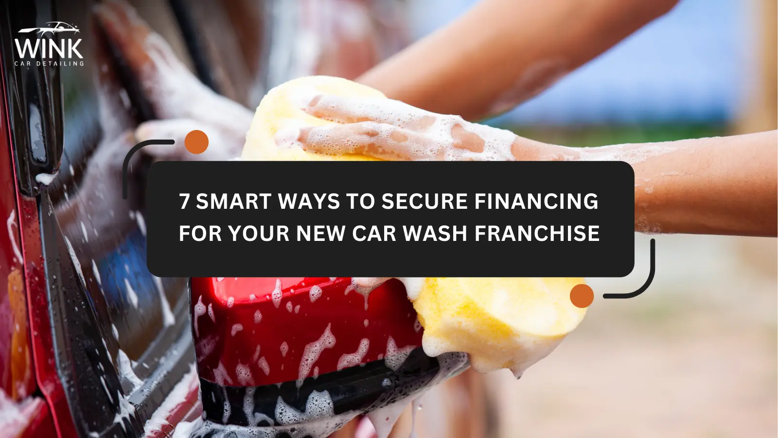 7 Smart Ways to Secure Financing for Your New Car Wash Franchise