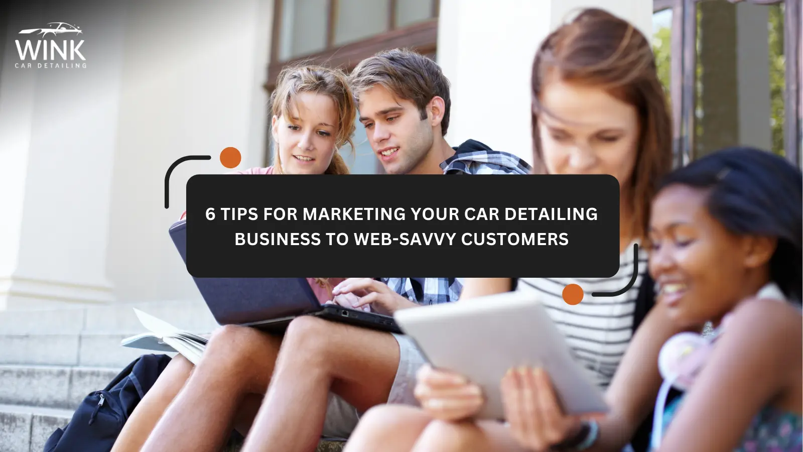 6 Tips for Marketing Your Car Detailing Business to Web-Savvy Customers